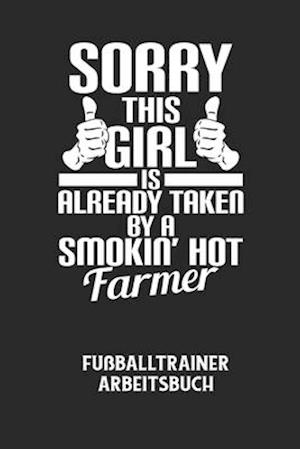 SORRY THIS GIRL IS ALREADY TAKEN BY A SMOKIN' HOT FARMER - Fußballtrainer Arbeitsbuch