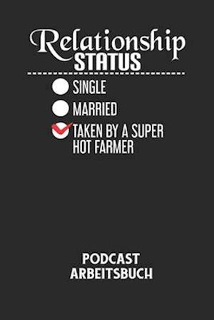 RELATIONSHIP STATUS SINGLE MARRIED TAKEN BY A SUPER HOT FARMER - Podcast Arbeitsbuch