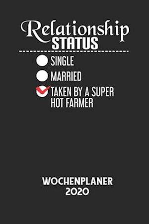 RELATIONSHIP STATUS SINGLE MARRIED TAKEN BY A SUPER HOT FARMER - Wochenplaner 2020