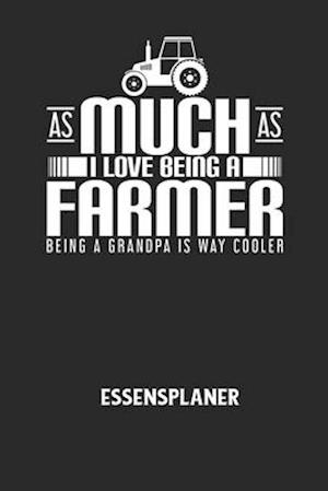 AS MUCH AS I LOVE BEING A FARMER BEING A GRANDPA IS WAY COOLER - Essensplaner