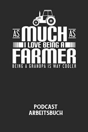 AS MUCH AS I LOVE BEING A FARMER BEING A GRANDPA IS WAY COOLER - Podcast Arbeitsbuch