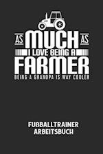 AS MUCH AS I LOVE BEING A FARMER BEING A GRANDPA IS WAY COOLER - Fußballtrainer Arbeitsbuch