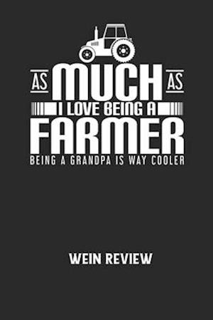 AS MUCH AS I LOVE BEING A FARMER BEING A GRANDPA IS WAY COOLER - Wein Review