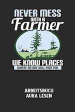 NEVER MESS WITH A FARMER WE KNOW PLACES WHERE NO ONE WILL FIND YOU - Arbeitsbuch Aura lesen