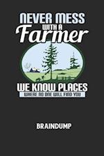 NEVER MESS WITH A FARMER WE KNOW PLACES WHERE NO ONE WILL FIND YOU - Braindump