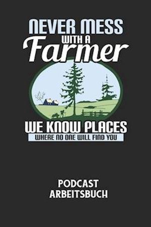 NEVER MESS WITH A FARMER WE KNOW PLACES WHERE NO ONE WILL FIND YOU - Podcast Arbeitsbuch