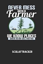 NEVER MESS WITH A FARMER WE KNOW PLACES WHERE NO ONE WILL FIND YOU - Schlaftracker