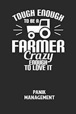 TOUGH ENOUGH TO BE A FARMER CRAZY ENOUGH TO LOVE IT - Panik Management