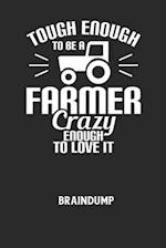 TOUGH ENOUGH TO BE A FARMER CRAZY ENOUGH TO LOVE IT - Braindump