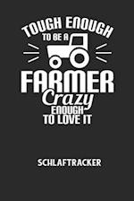 TOUGH ENOUGH TO BE A FARMER CRAZY ENOUGH TO LOVE IT - Schlaftracker