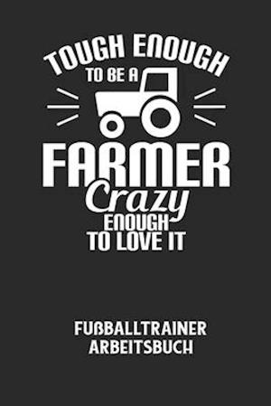 TOUGH ENOUGH TO BE A FARMER CRAZY ENOUGH TO LOVE IT - Fußballtrainer Arbeitsbuch