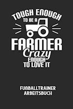 TOUGH ENOUGH TO BE A FARMER CRAZY ENOUGH TO LOVE IT - Fußballtrainer Arbeitsbuch