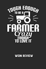 TOUGH ENOUGH TO BE A FARMER CRAZY ENOUGH TO LOVE IT - Wein Review