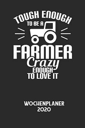 TOUGH ENOUGH TO BE A FARMER CRAZY ENOUGH TO LOVE IT - Wochenplaner 2020