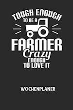 TOUGH ENOUGH TO BE A FARMER CRAZY ENOUGH TO LOVE IT - Wochenplaner