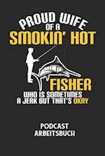 PROUD WIFE OF A SMOKIN' HOT FISHER WHO IS SOMETIMES A JERK BUT THAT'S OKAY - Podcast Arbeitsbuch