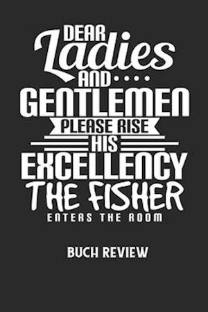 DEAR LADIES AND GENTLEMEN PLEASE RISE HIS EXCELLENCY THE FISHER ENTERS THE ROOM - Buch Review