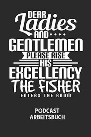 DEAR LADIES AND GENTLEMEN PLEASE RISE HIS EXCELLENCY THE FISHER ENTERS THE ROOM - Podcast Arbeitsbuch