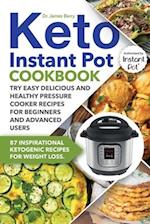 Keto Instant Pot Cookbook: 87 Inspirational Ketogenic Recipes for Weight Loss. Try Easy Delicious and Healthy Pressure Cooker Recipes for Beginners an