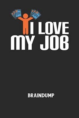 I LOVE MY JOB - Braindump