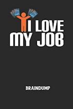 I LOVE MY JOB - Braindump