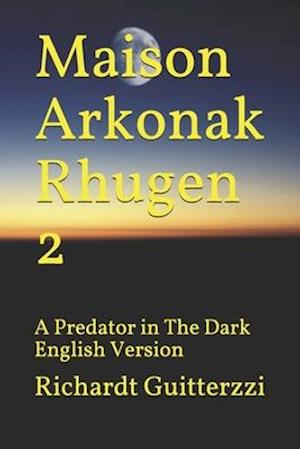Maison Arkonak Rhugen: A Predator in The Dark English Version