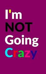 I'm Not Going Crazy