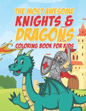 The Most Awesome Knights & Dragons Coloring Book For Kids