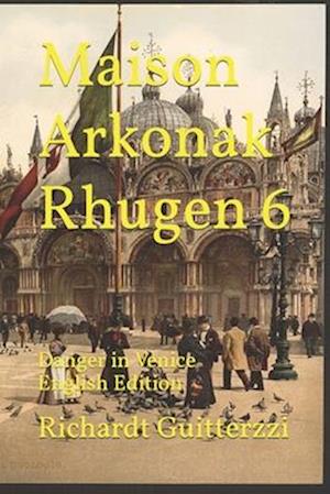 Maison Arkonak Rhugen 6: Danger in Venice English Edition