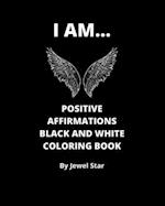 I AM... Positive Affirmations Black and White Coloring Book