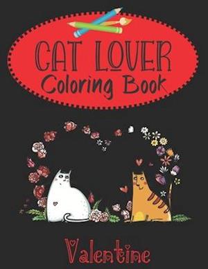 Valentine Cat Lover Coloring Book: Valentine's Day cat couples, heart doodles and fabulous felines. 30 Bold and quirky "purrfect" images for kids, te