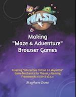 Making "Maze & Adventure" Browser Games: Creating "Interactive Fiction & Labyrinths" Game Mechanics for Phaser.js Gaming Frameworks v3.16+ & v2.x.x 