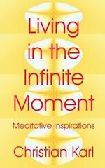 Living in the Infinite Moment: Meditative Inspirations 