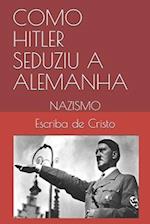 Como Hitler Seduziu a Alemanha