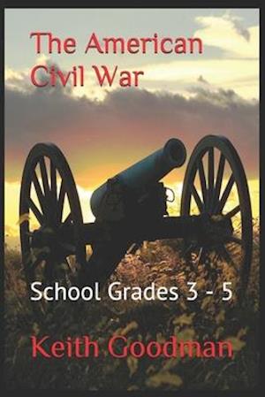 The American Civil War: School Grades 3 - 5