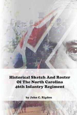 Historical Sketch And Roster Of The North Carolina 46th Infantry Regiment
