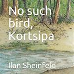 No such bird, Kortsipa