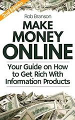 Make Money Online: Your Guide on How to Get Rich With Information Products 