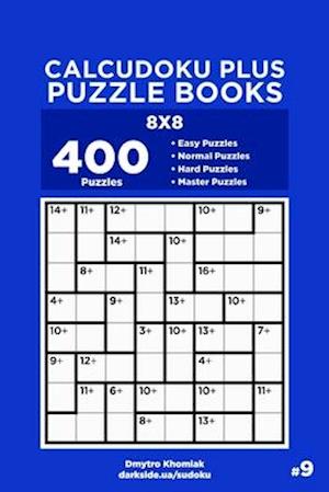 Calcudoku Plus Puzzle Books - 400 Easy to Master Puzzles 8x8 (Volume 9)