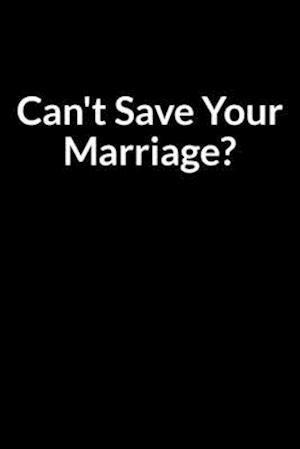 Can't Save Your Marriage?