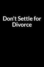 Don't Settle for Divorce
