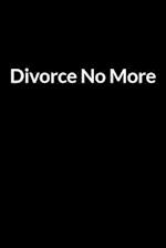 Divorce No More