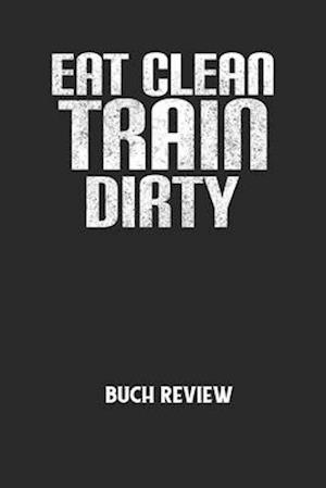 EAT CLEAN TRAIN DIRTY - Buch Review