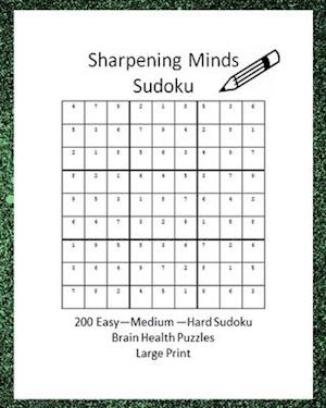 Sharpening Minds Sudoku 200 Easy to Hard Sudoku Brain Health Puzzles Large Print