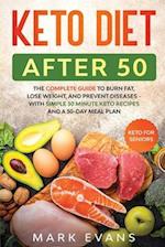 Keto Diet After 50: Keto for Seniors - The Complete Guide to Burn Fat, Lose Weight, and Prevent Diseases - With Simple 30 Minute Recipes and a 30-Day 