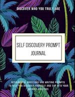 Discover Who You Truly Are Self Discovery Prompt Journal Resourceful Questions and Writing Prompts to Help You Discover Yourself and Help You Tap Into