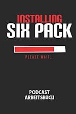 INSTALLING SIX PACK PLEASE WAIT... - Podcast Arbeitsbuch