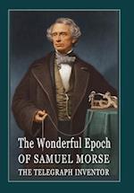 The Wonderful Epoch of Samuel Morse the Telegraph Inventor