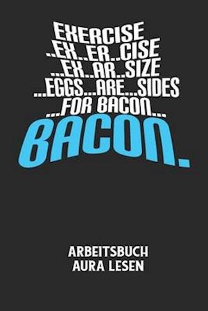 EXERCISE..EX..ER..CISE...EX..AR..SIZE...EGGS...ARE...SIDES...FOR BACON... BACON. - Arbeitsbuch Aura lesen