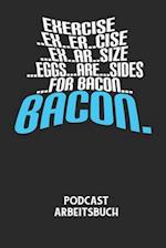 EXERCISE..EX..ER..CISE...EX..AR..SIZE...EGGS...ARE...SIDES...FOR BACON... BACON. - Podcast Arbeitsbuch